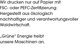 Wir drucken nur auf Papier mit  FSC- oder PEFC-Zertifizierung: 